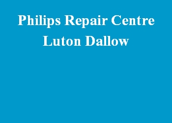 Philips Repair Centre Luton Dallow