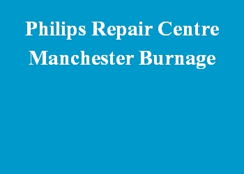 Philips Repair Centre Manchester Burnage