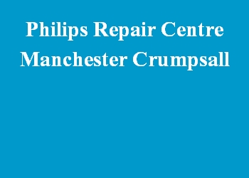 Philips Repair Centre Manchester Crumpsall