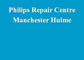 Philips Repair Centre Manchester Hulme