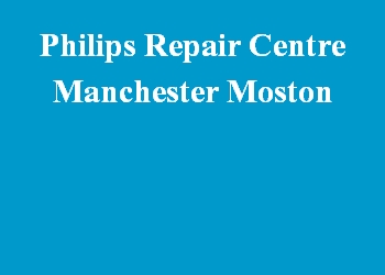 Philips Repair Centre Manchester Moston
