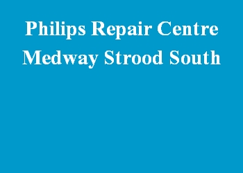 Philips Repair Centre Medway Strood South