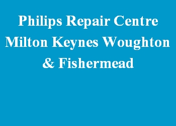 Philips Repair Centre Milton Keynes Woughton & Fishermead