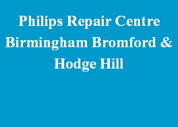 Philips Repair Centre Birmingham Bromford & Hodge Hill