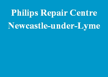 Philips Repair Centre Newcastle-under-Lyme