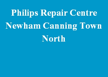 Philips Repair Centre Newham Canning Town North