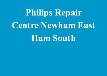 Philips Repair Centre Newham East Ham South