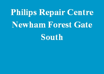 Philips Repair Centre Newham Forest Gate South