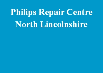 Philips Repair Centre North Lincolnshire