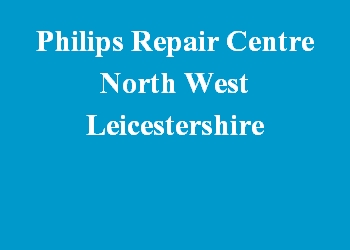 Philips Repair Centre North West Leicestershire