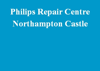 Philips Repair Centre Northampton Castle