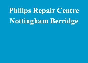 Philips Repair Centre Nottingham Berridge