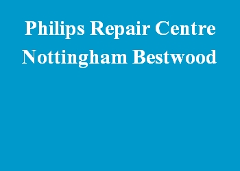 Philips Repair Centre Nottingham Bestwood