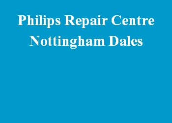 Philips Repair Centre Nottingham Dales