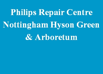 Philips Repair Centre Nottingham Hyson Green & Arboretum