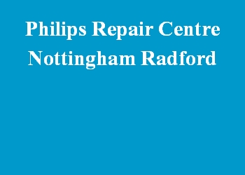 Philips Repair Centre Nottingham Radford