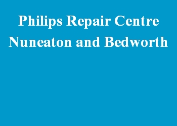 Philips Repair Centre Nuneaton and Bedworth