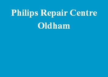 Philips Repair Centre Oldham