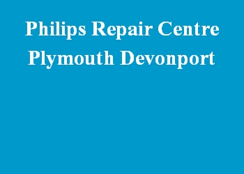 Philips Repair Centre Plymouth Devonport