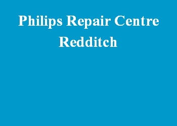 Philips Repair Centre Redditch