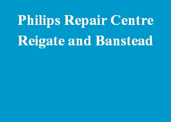 Philips Repair Centre Reigate and Banstead