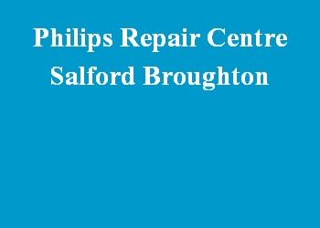 Philips Repair Centre Salford Broughton