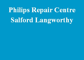 Philips Repair Centre Salford Langworthy