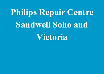 Philips Repair Centre Sandwell Soho and Victoria