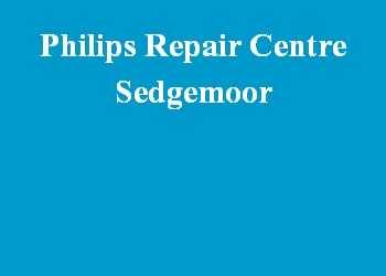 Philips Repair Centre Sedgemoor