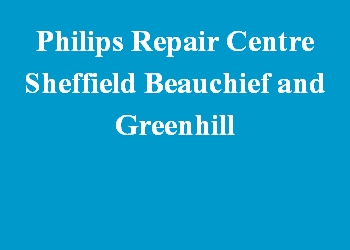 Philips Repair Centre Sheffield Beauchief and Greenhill