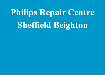 Philips Repair Centre Sheffield Beighton