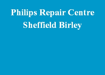 Philips Repair Centre Sheffield Birley