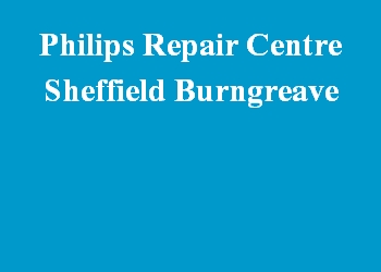 Philips Repair Centre Sheffield Burngreave