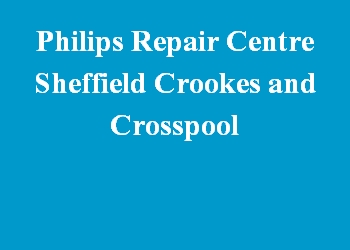 Philips Repair Centre Sheffield Crookes and Crosspool
