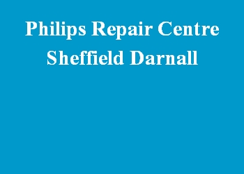 Philips Repair Centre Sheffield Darnall