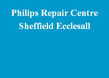 Philips Repair Centre Sheffield Ecclesall