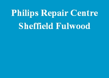 Philips Repair Centre Sheffield Fulwood