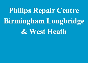 Philips Repair Centre Birmingham Longbridge & West Heath