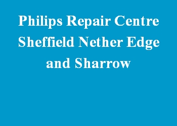 Philips Repair Centre Sheffield Nether Edge and Sharrow