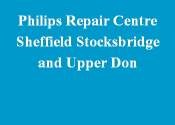 Philips Repair Centre Sheffield Stocksbridge and Upper Don
