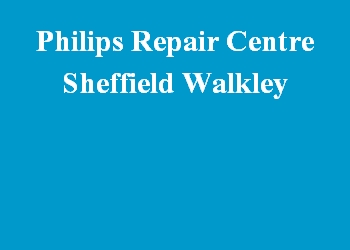 Philips Repair Centre Sheffield Walkley