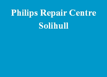 Philips Repair Centre Solihull