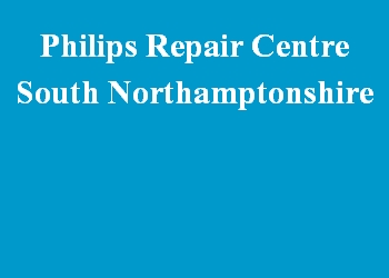 Philips Repair Centre South Northamptonshire