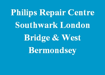 Philips Repair Centre Southwark London Bridge & West Bermondsey