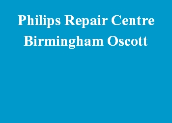 Philips Repair Centre Birmingham Oscott