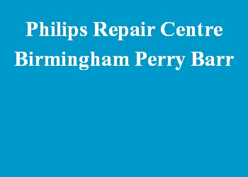Philips Repair Centre Birmingham Perry Barr