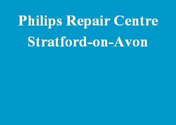 Philips Repair Centre Stratford-on-Avon