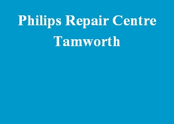 Philips Repair Centre Tamworth