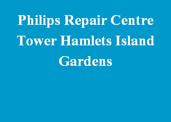 Philips Repair Centre Tower Hamlets Island Gardens