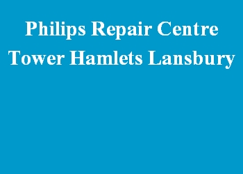 Philips Repair Centre Tower Hamlets Lansbury